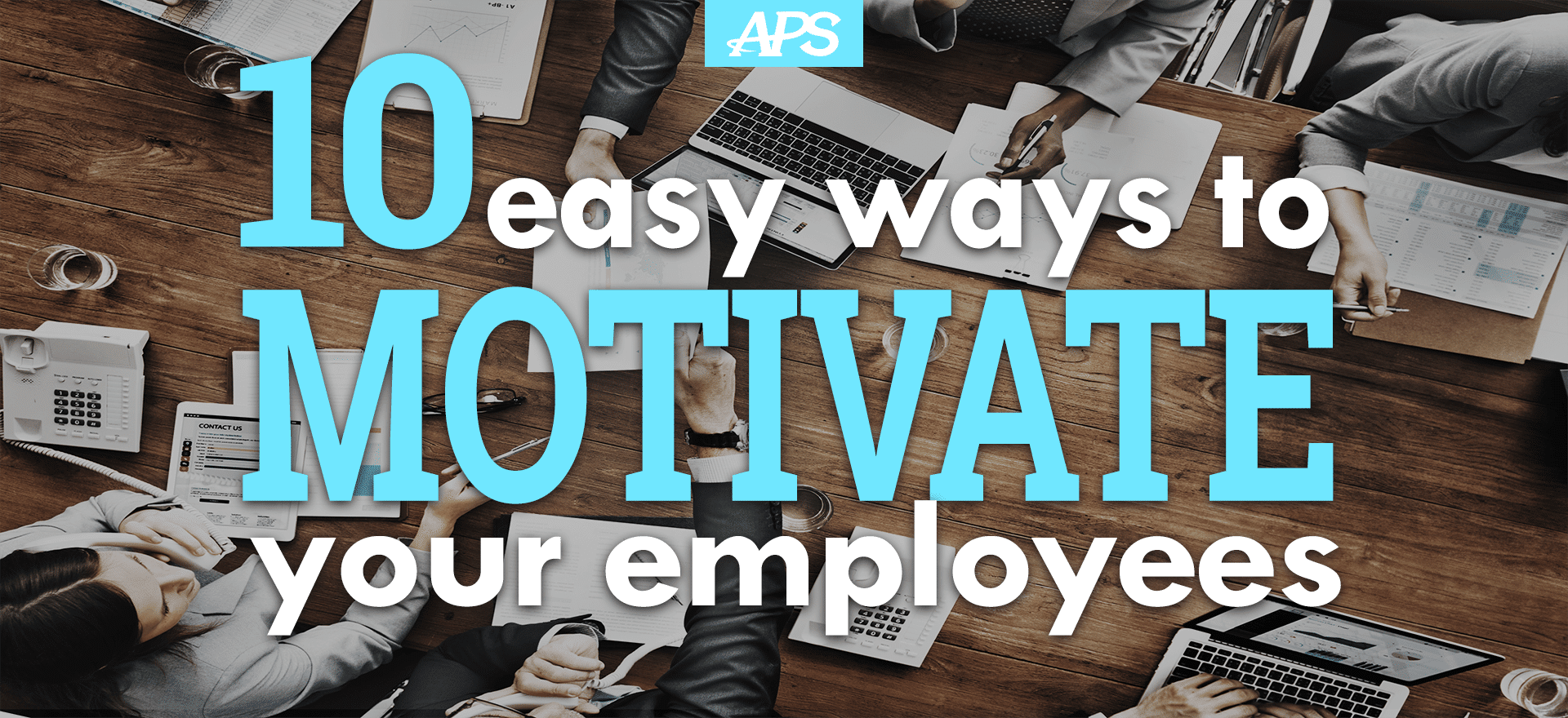 10 Easy Ways to Motivate Your Employees | APS Payroll